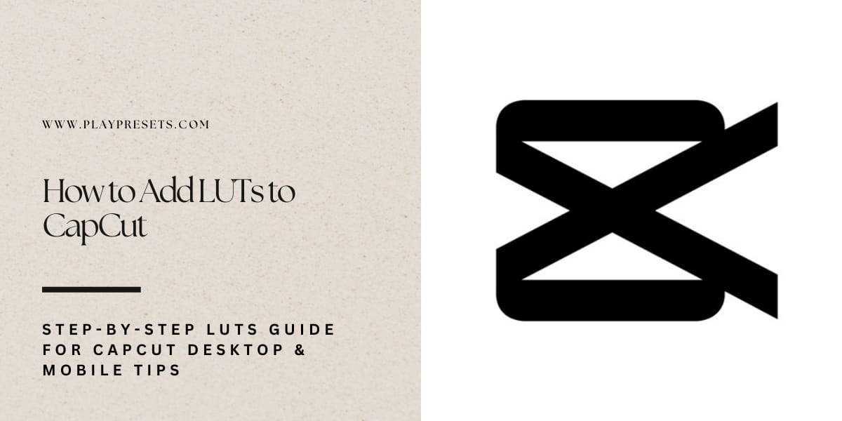 How to Add LUTs to CapCut | Desktop & Mobile Guide Play Presets How to Add LUTs to CapCut | Desktop & Mobile Guide Play Presets